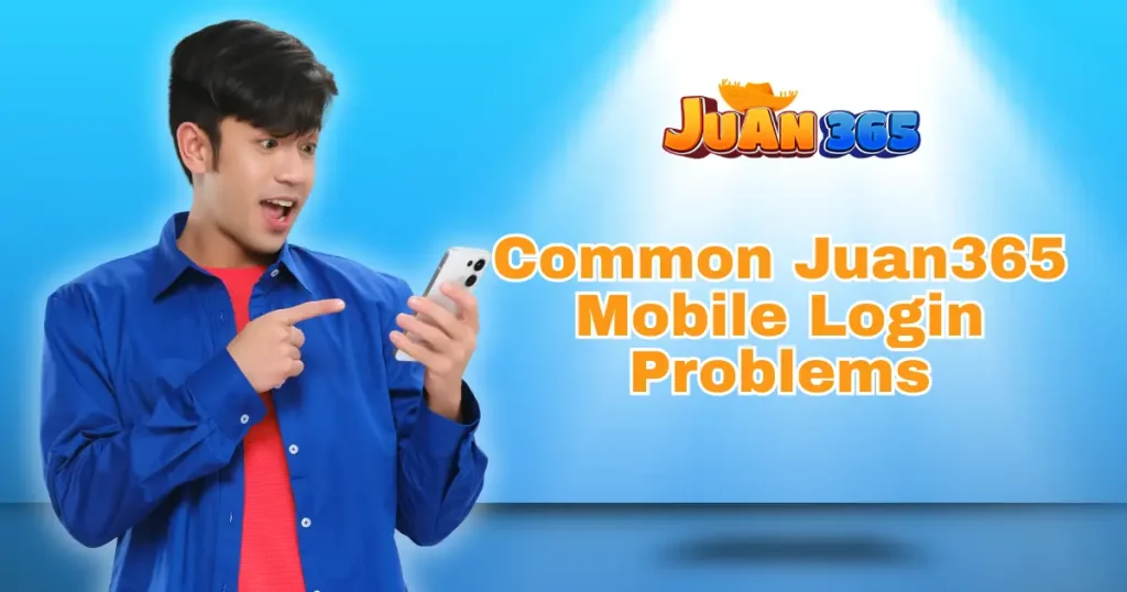 common juan365 mobile login problems