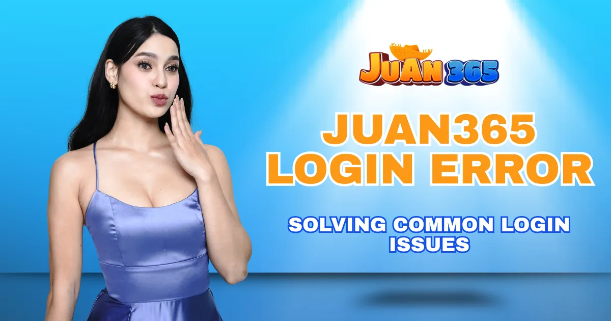 juan365 login error common issues and troubleshooting