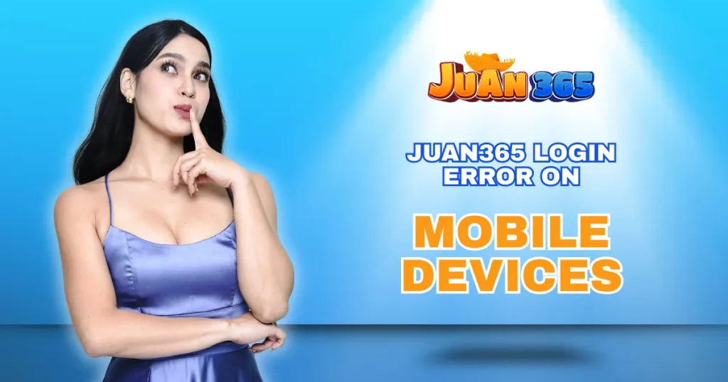 juan365 login error on mobile devices