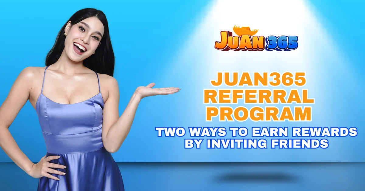 juan365 referral program_ two ways to earn rewards by inviting friends
