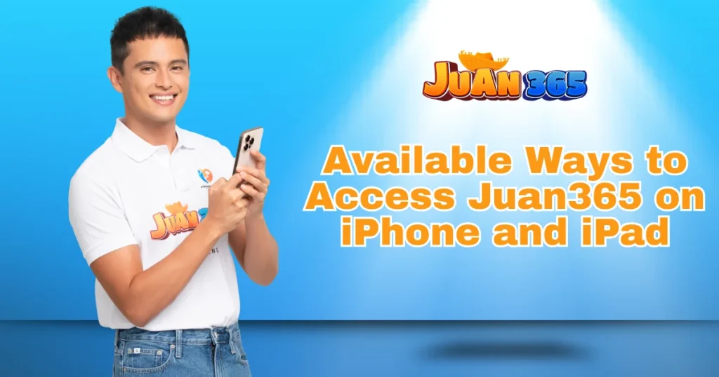 juan365 ios access_ available ways to access juan365 on iphone and ipad